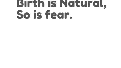 Birth is Natural, so is fear